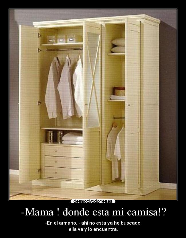 -Mama ! donde esta mi camisa!? - 