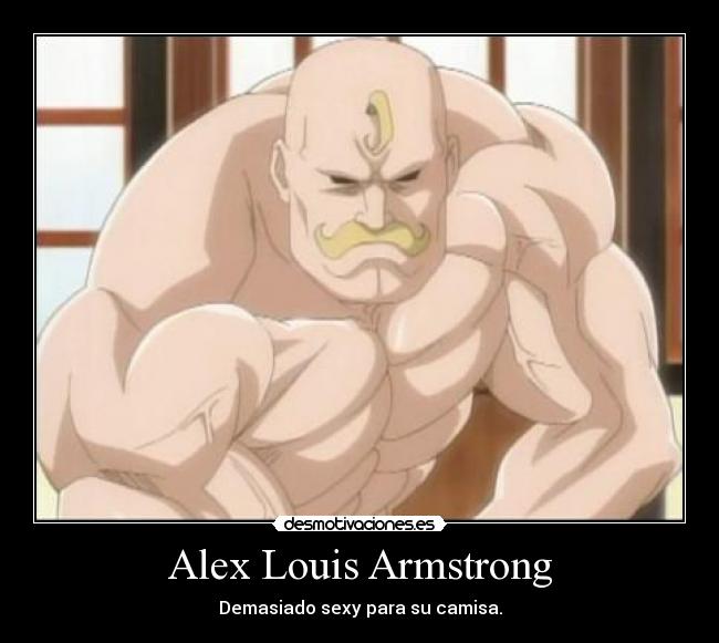 Alex Louis Armstrong - Demasiado sexy para su camisa.