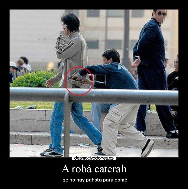 A robá caterah - qe no hay pahsta para comé