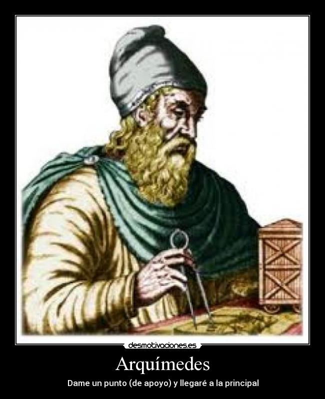 Arquímedes - Dame un punto (de apoyo) y llegaré a la principal