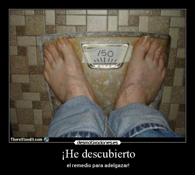 ¡He descubierto - el remedio para adelgazar!