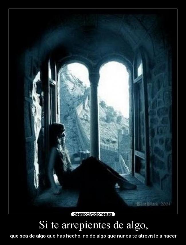 Si te arrepientes de algo, - que sea de algo que has hecho, no de algo que nunca te atreviste a hacer
