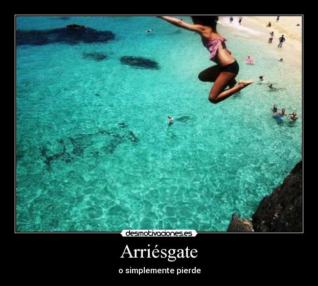 Arriésgate -