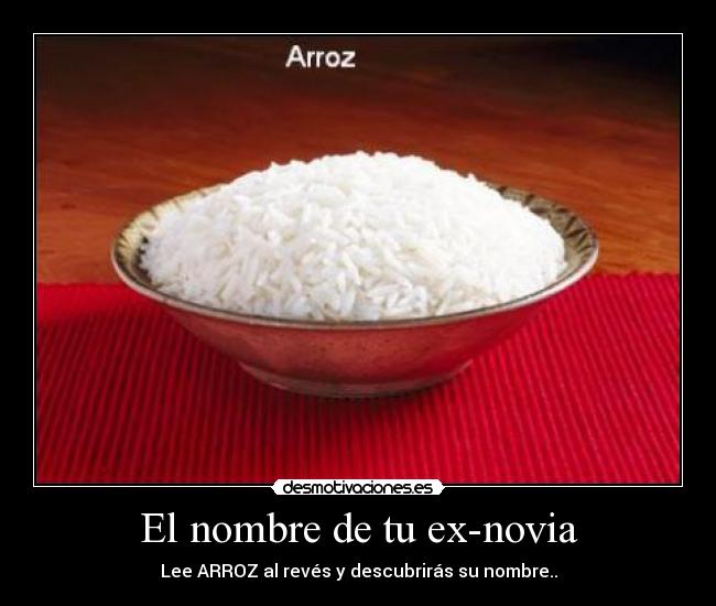 El nombre de tu ex-novia - Lee ARROZ al revés y descubrirás su nombre..