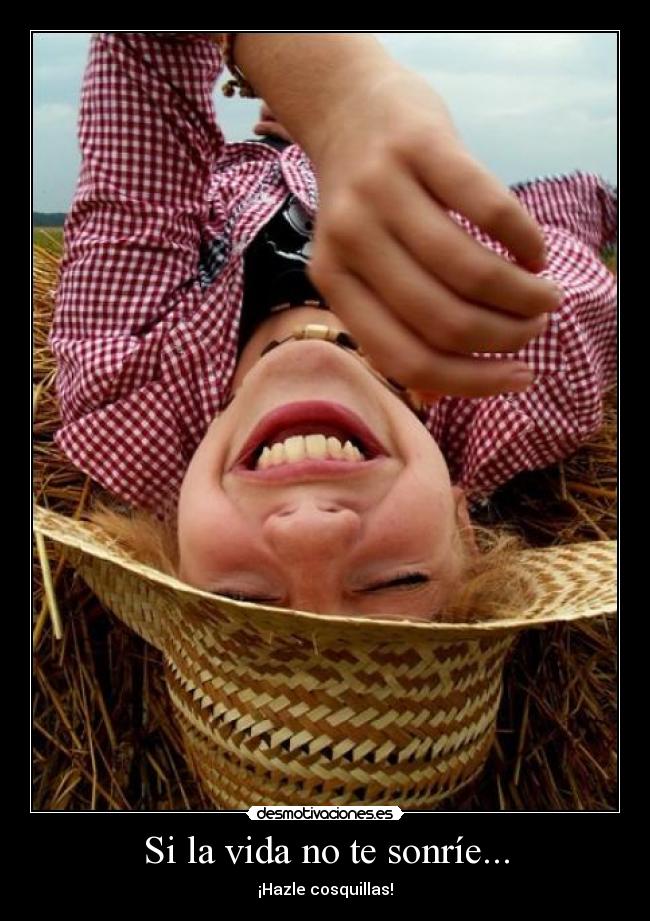 Si la vida no te sonríe... - ¡Hazle cosquillas!