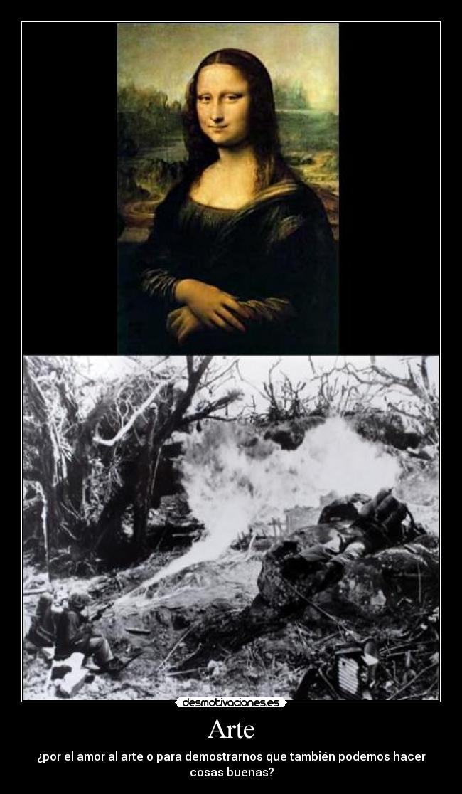 Arte - ¿por el amor al arte o para demostrarnos que también podemos hacer
cosas buenas?