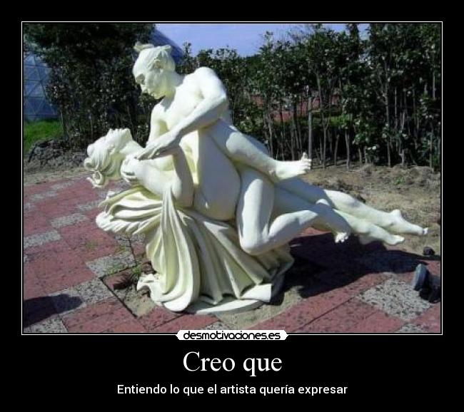 Creo que -