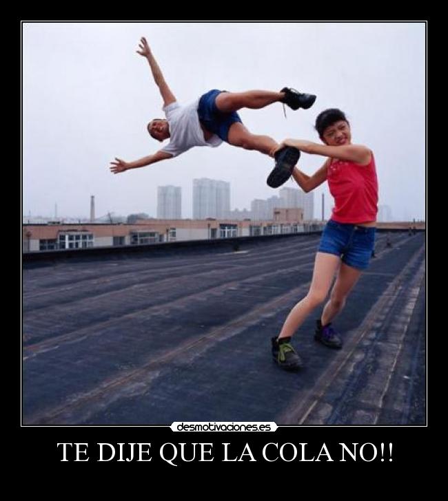 TE DIJE QUE LA COLA NO!! - 