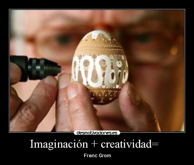 Imaginación + creatividad= -