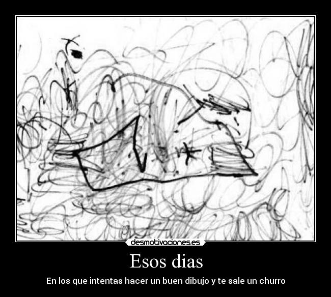 Esos dias - En los que intentas hacer un buen dibujo y te sale un churro