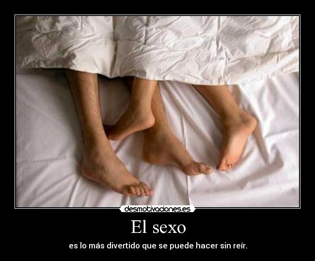 El sexo - es lo más divertido que se puede hacer sin reír.