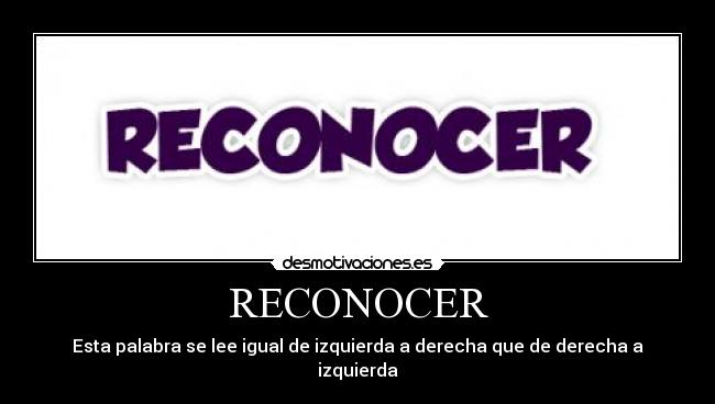 RECONOCER - Esta palabra se lee igual de izquierda a derecha que de derecha a izquierda