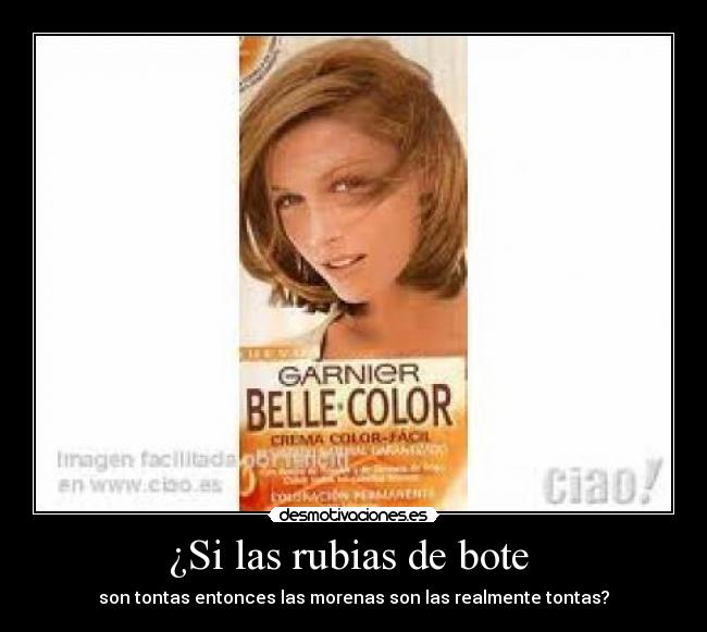 ¿Si las rubias de bote -