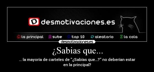 ¿Sabias que... - ... la mayoría de carteles de ¿Sabías que...? no deberían estar en la principal?