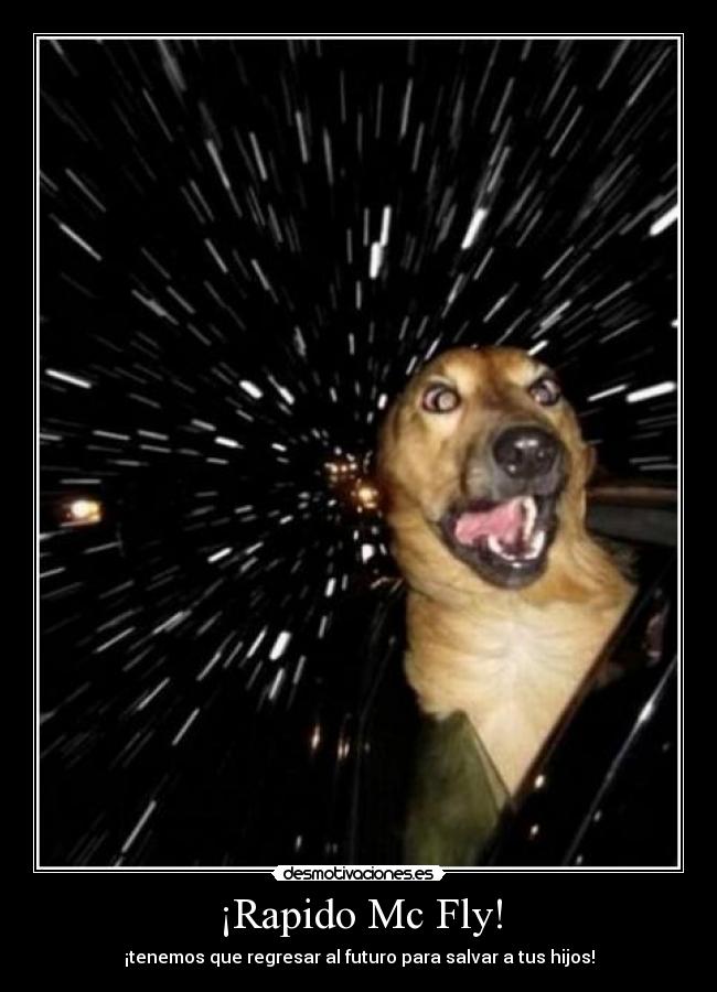 ¡Rapido Mc Fly! - ¡tenemos que regresar al futuro para salvar a tus hijos!