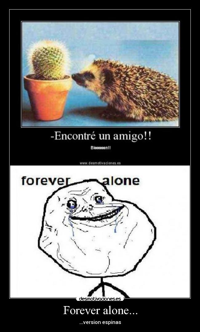 Forever alone... - ...version espinas
