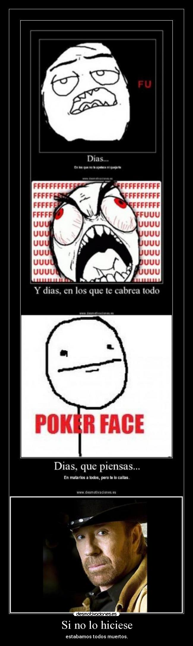 Si no lo hiciese - estabamos todos muertos.