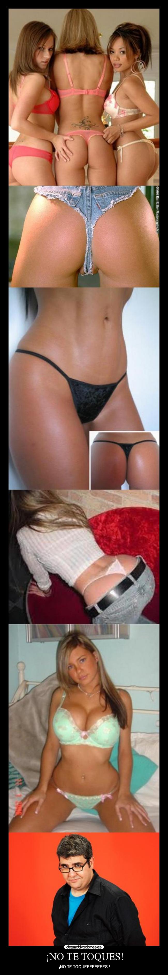 ¡NO TE TOQUES! - ¡NO TE TOQUEEEEEEEES !