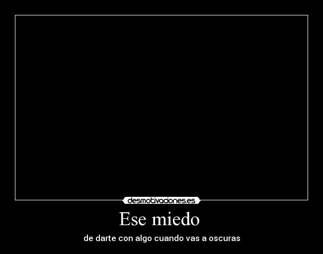 Ese miedo -