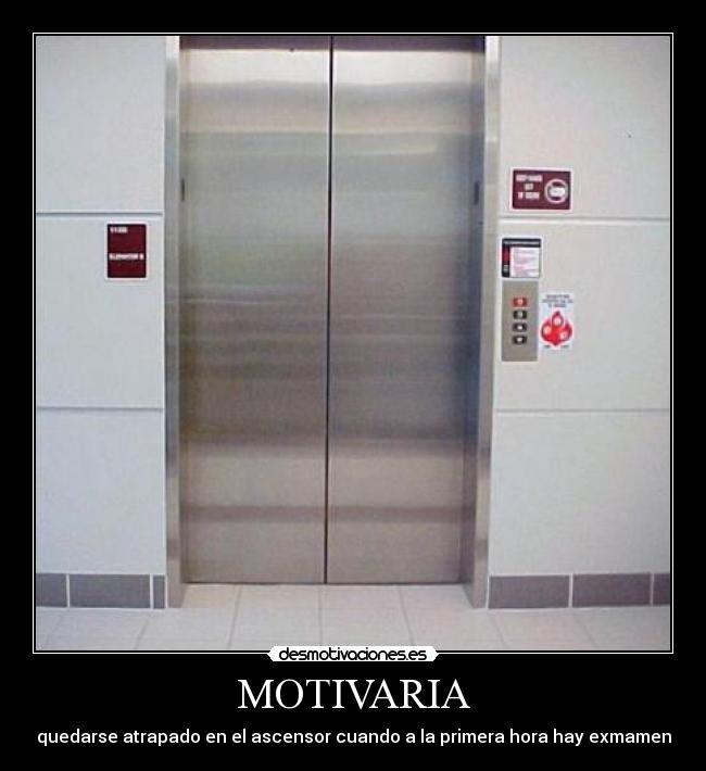 MOTIVARIA - quedarse atrapado en el ascensor cuando a la primera hora hay exmamen