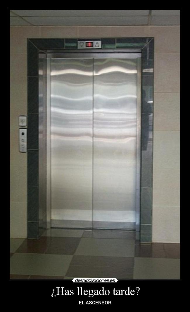 ¿Has llegado tarde? - EL ASCENSOR
