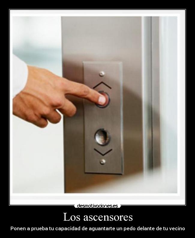 Los ascensores - Ponen a prueba tu capacidad de aguantarte un pedo delante de tu vecino