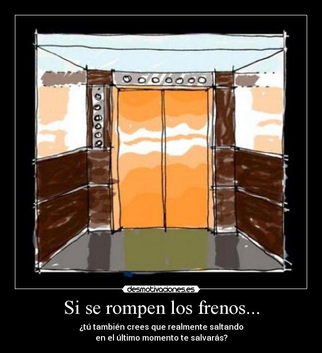 Si se rompen los frenos... -