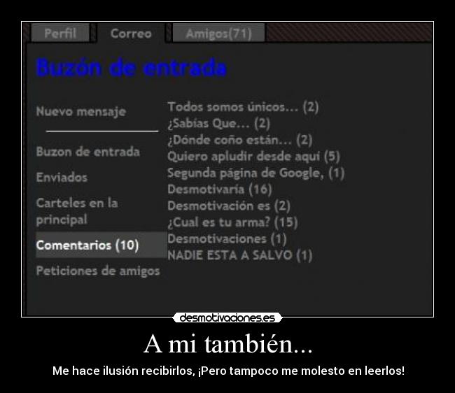 A mi también... - Me hace ilusión recibirlos, ¡Pero tampoco me molesto en leerlos!