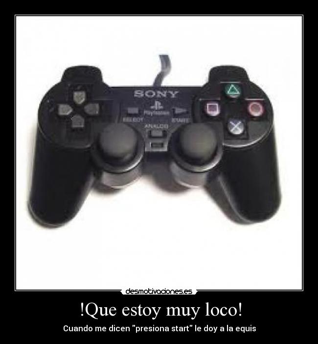 !Que estoy muy loco! -