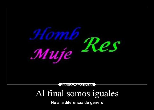 Al final somos iguales - No a la diferencia de genero