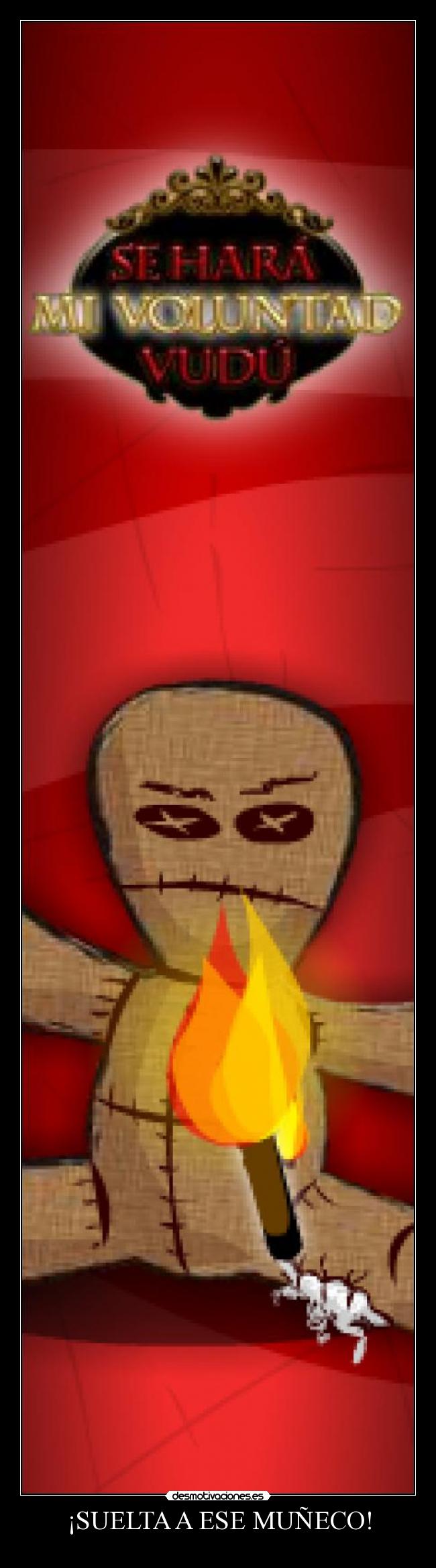 ¡SUELTA A ESE MUÑECO! -