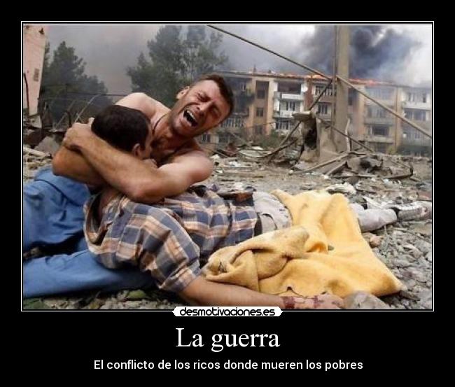 La guerra - El conflicto de los ricos donde mueren los pobres