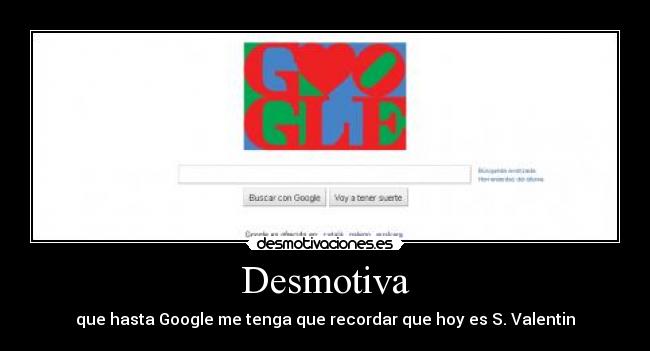 Desmotiva - que hasta Google me tenga que recordar que hoy es S. Valentin