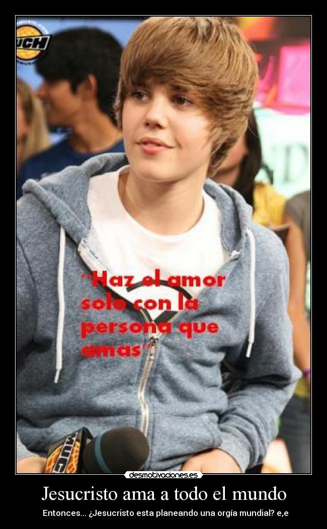 Jesucristo ama a todo el mundo - Entonces... ¿Jesucristo esta planeando una orgía mundial? e,e