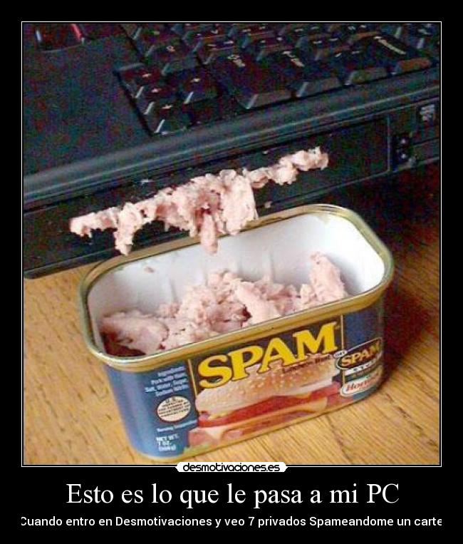 Esto es lo que le pasa a mi PC - Cuando entro en Desmotivaciones y veo 7 privados Spameandome un cartel