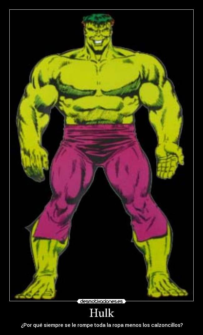 Hulk - ¿Por qué siempre se le rompe toda la ropa menos los calzoncillos?