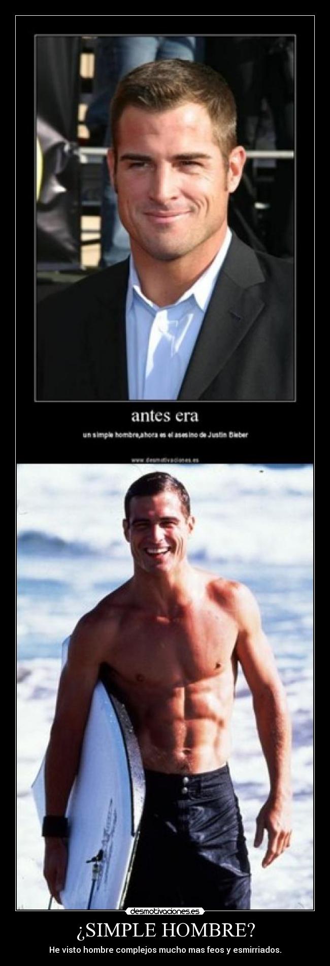 ¿SIMPLE HOMBRE? - He visto hombre complejos mucho mas feos y esmirriados.