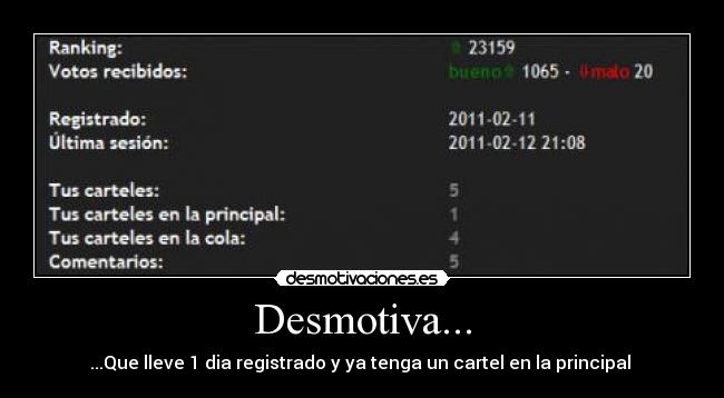 Desmotiva... - ...Que lleve 1 dia registrado y ya tenga un cartel en la principal