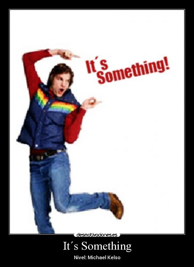 It´s Something -