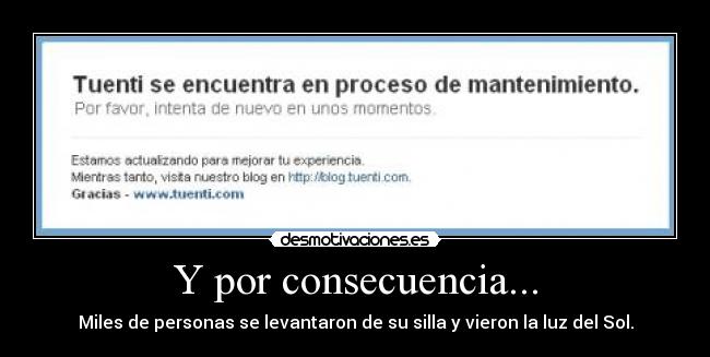 Y por consecuencia... - Miles de personas se levantaron de su silla y vieron la luz del Sol.
