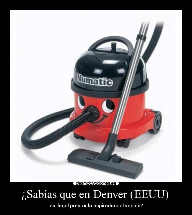 ¿Sabías que en Denver (EEUU) - es ilegal prestar la aspiradora al vecino?