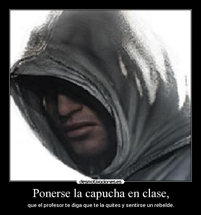 Ponerse la capucha en clase, - 