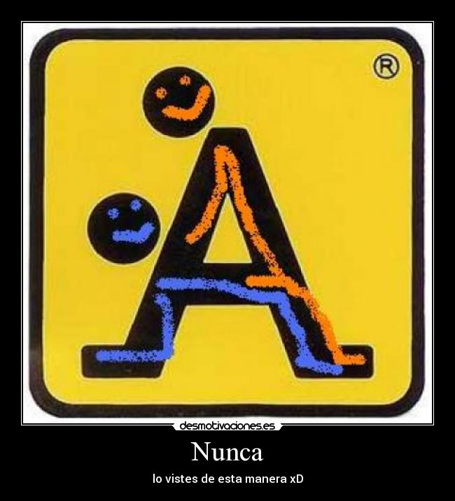 Nunca - lo vistes de esta manera xD