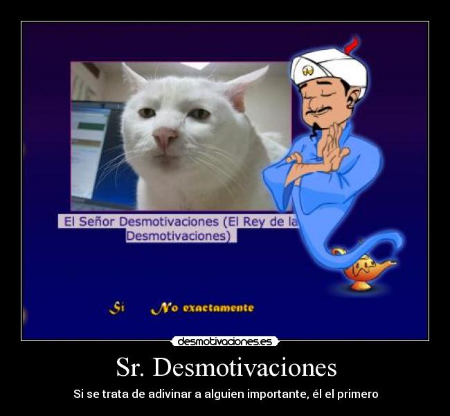 Sr. Desmotivaciones - Si se trata de adivinar a alguien importante, él el primero