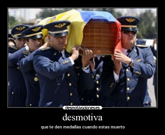 desmotiva - que te den medallas cuando estas muerto