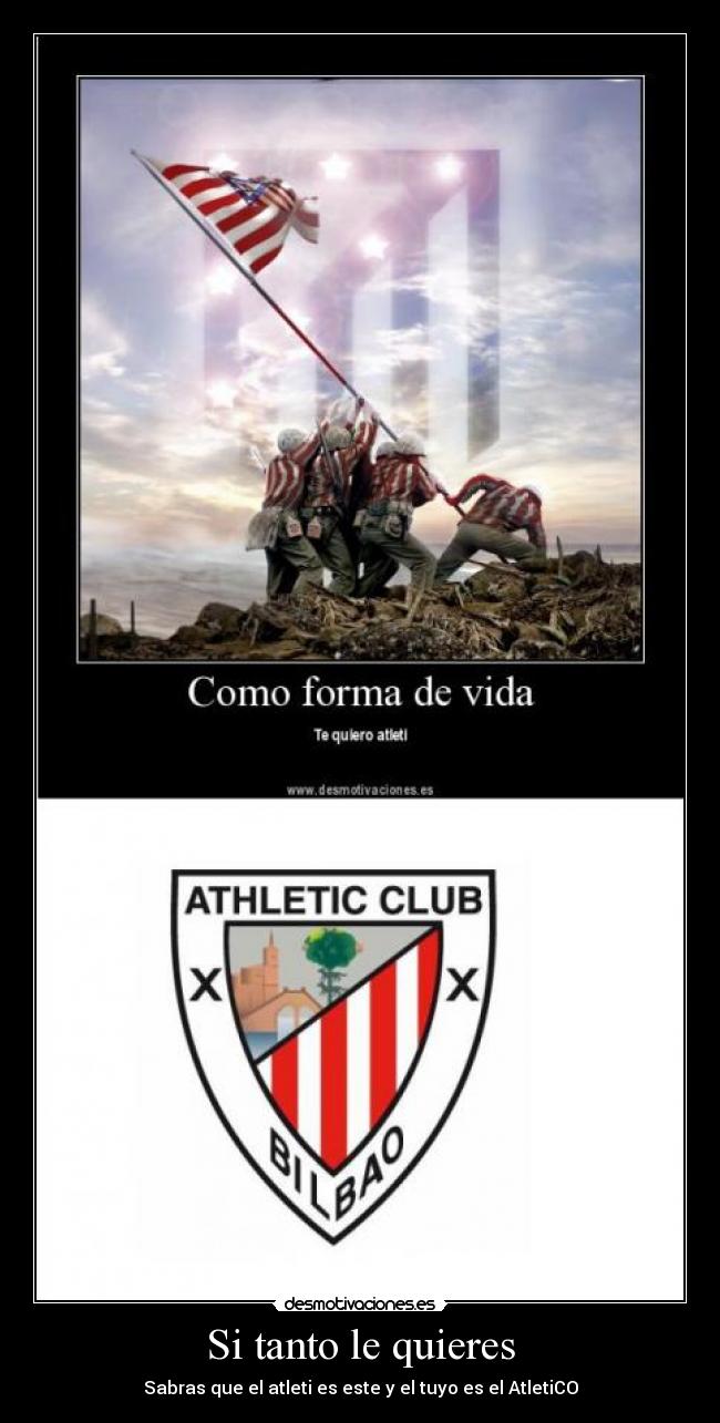 Si tanto le quieres - Sabras que el atleti es este y el tuyo es el AtletiCO