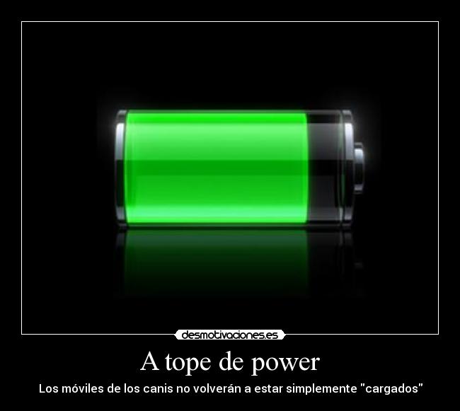 A tope de power - Los móviles de los canis no volverán a estar simplemente cargados