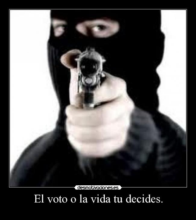 El voto o la vida tu decides. - 