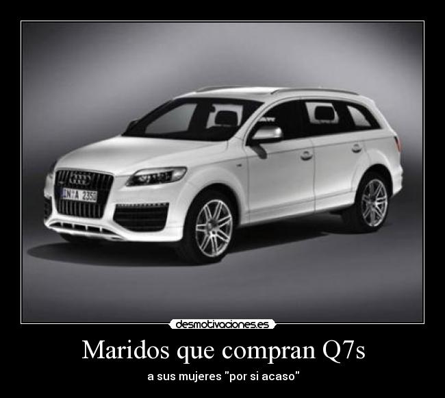 Maridos que compran Q7s - a sus mujeres por si acaso