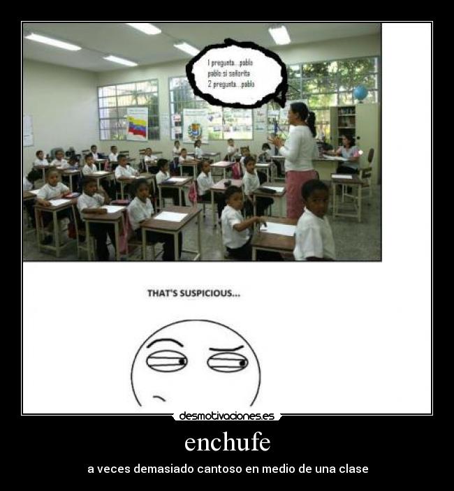 enchufe - a veces demasiado cantoso en medio de una clase